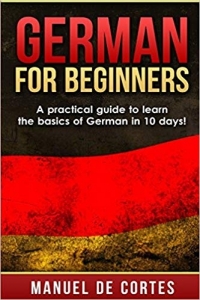 کتاب زبان آلمانی German for Beginners A Practical Guide to Learn the Basics of German in 10 Days