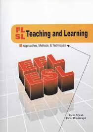 کتاب زبان FL /SL Teaching and Learning Approaches, Methods & Techniques