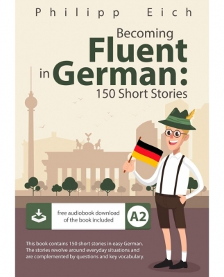 کتاب داستان آلمانی Becoming Fluent in German A2: 150 Short Stories